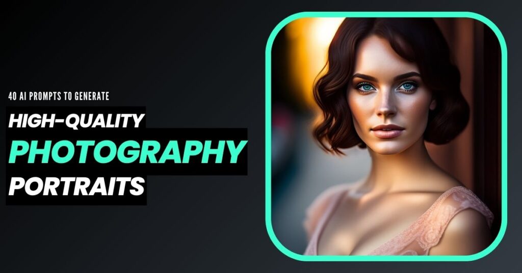 40 Ai Prompts To Generate High-Quality Photography Portraits