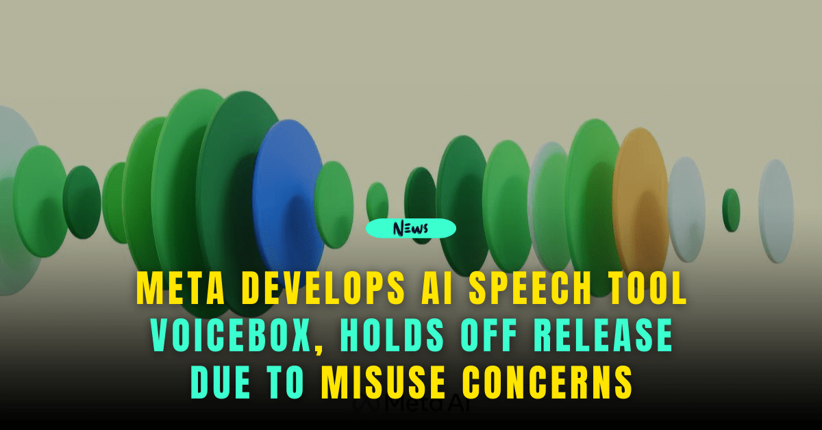 Meta Develops AI Speech Tool Voicebox, Holds Off Release Due to Misuse Concerns