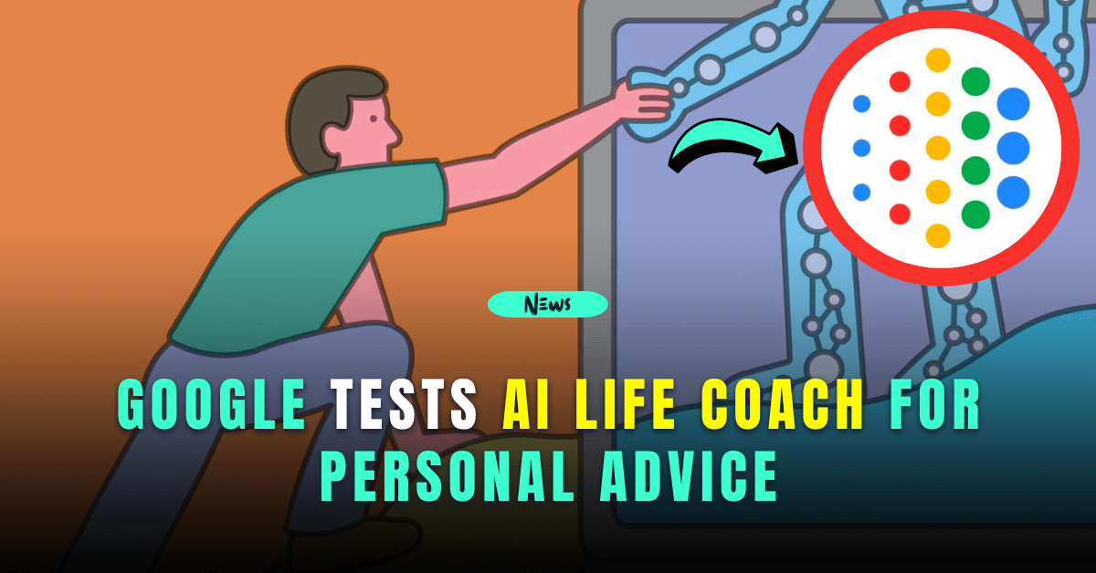 google tests ai life coach for personal advice