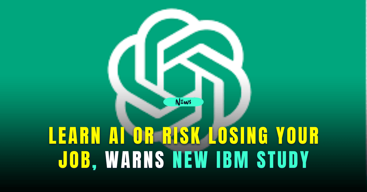 learn ai or risk losing your job, warns new ibm study