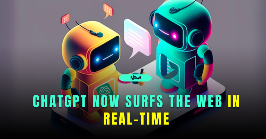 chatgpt now surfs the web in real-time