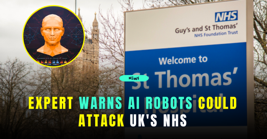 Expert Warns AI Robots Could Attack UK's NHS