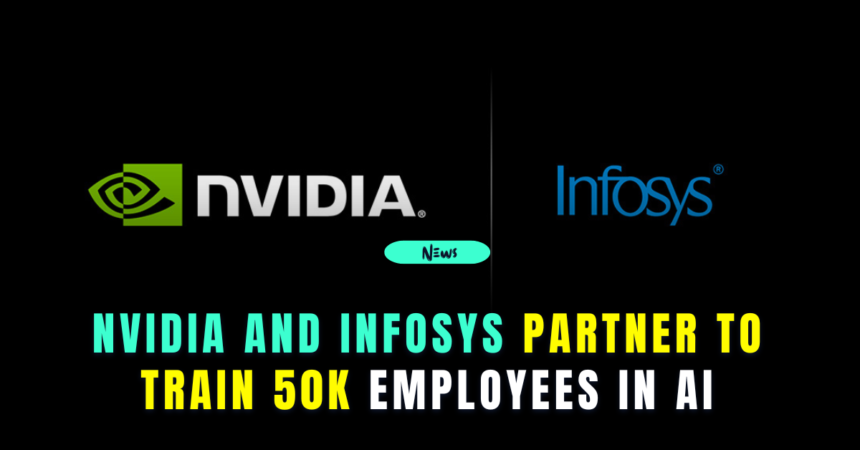 nvidia and infosys partner to train 50k employees in ai
