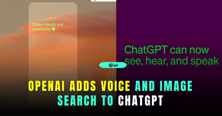 openai adds voice and image search to chatgpt